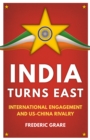 India Turns East : International Engagement and US-China Rivalry - Book