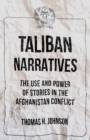 Taliban Narratives : The Use and Power of Stories in the Afghanistan Conflict - Book