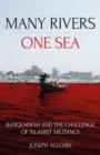 Many Rivers, One Sea : Bangladesh and the Challenge of Islamist Militancy - Book