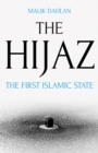 The Hijaz : The First Islamic State - Book