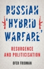 Russian 'Hybrid Warfare' : Resurgence and Politicisation - Book