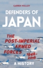 Defenders of Japan : The Post-Imperial Armed Forces 1946-2016, A History - Book
