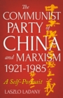 The Communist Party of China and Marxism, 1921-1985 : A Self-Portrait - Book