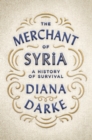 The Merchant of Syria : A History of Survival - Book