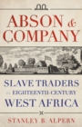 Abson & Company : Slave Traders in Eighteenth- Century West Africa  - Book