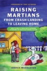 Raising Martians - from Crash-landing to Leaving Home : How to Help a Child with Asperger Syndrome or High-Functioning Autism - Book