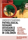 Understanding Pathological Demand Avoidance Syndrome in Children : A Guide for Parents, Teachers and Other Professionals - Book