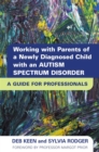 Working with Parents of a Newly Diagnosed Child with an Autism Spectrum Disorder : A Guide for Professionals - Book