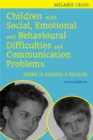 Children with Social, Emotional and Behavioural Difficulties and Communication Problems : There is Always a Reason - Book