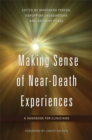 Making Sense of Near-Death Experiences : A Handbook for Clinicians - Book