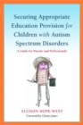 Securing Appropriate Education Provision for Children with Autism Spectrum Disorders : A Guide for Parents and Professionals - Book