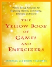 The Yellow Book of Games and Energizers : Playful Group Activities for Exploring Identity, Community, Emotions and More! - Book