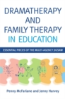 Dramatherapy and Family Therapy in Education : Essential Pieces of the Multi-Agency Jigsaw - Book