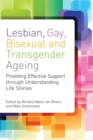 Lesbian, Gay, Bisexual and Transgender Ageing : Biographical Approaches for Inclusive Care and Support - Book