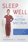 Sleep Well on the Autism Spectrum : How to Recognise Common Sleep Difficulties, Choose the Right Treatment, and Get You or Your Child Sleeping Soundly - Book