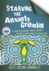 Starving the Anxiety Gremlin : A Cognitive Behavioural Therapy Workbook on Anxiety Management for Young People - Book