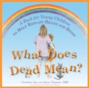 What Does Dead Mean? : A Book for Young Children to Help Explain Death and Dying - Book