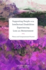 Supporting People with Intellectual Disabilities Experiencing Loss and Bereavement : Theory and Compassionate Practice - Book