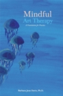 Mindful Art Therapy : A Foundation for Practice - Book
