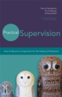 Practical Supervision : How to Become a Supervisor for the Helping Professions - Book