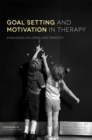 Goal Setting and Motivation in Therapy : Engaging Children and Parents - Book