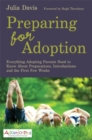 Preparing for Adoption : Everything Adopting Parents Need to Know About Preparations, Introductions and the First Few Weeks - Book