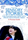 Sensory Stories for Children and Teens with Special Educational Needs : A Practical Guide - Book