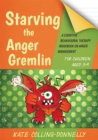 Starving the Anger Gremlin for Children Aged 5-9 : A Cognitive Behavioural Therapy Workbook on Anger Management - Book