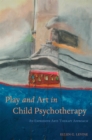 Play and Art in Child Psychotherapy : An Expressive Arts Therapy Approach - Book