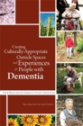Creating Culturally Appropriate Outside Spaces and Experiences for People with Dementia : Using Nature and the Outdoors in Person-Centred Care - Book