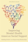 Improving Mental Health through Social Support : Building Positive and Empowering Relationships - Book