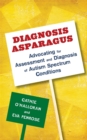 Diagnosis Asparagus : Advocating for Assessment and Diagnosis of Autism Spectrum Conditions - Book