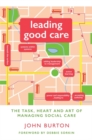 Leading Good Care : The Task, Heart and Art of Managing Social Care - Book