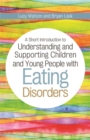 A Short Introduction to Understanding and Supporting Children and Young People with Eating Disorders - Book