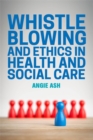 Whistleblowing and Ethics in Health and Social Care - Book