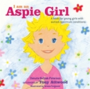 I am an Aspie Girl : A Book for Young Girls with Autism Spectrum Conditions - Book