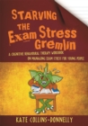 Starving the Exam Stress Gremlin : A Cognitive Behavioural Therapy Workbook on Managing Exam Stress for Young People - Book