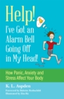 Help! I've Got an Alarm Bell Going Off in My Head! : How Panic, Anxiety and Stress Affect Your Body - Book
