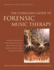 The Clinician's Guide to Forensic Music Therapy : Treatment Manuals for Group Cognitive Analytic Music Therapy (G-Camt) and Music Therapy Anger Management (Mtam) - Book