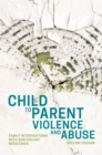 Child to Parent Violence and Abuse : Family Interventions with Non Violent Resistance - Book