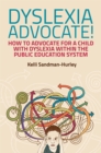 Dyslexia Advocate! : How to Advocate for a Child with Dyslexia within the Public Education System - Book