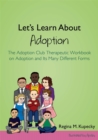 Let's Learn About Adoption : The Adoption Club Therapeutic Workbook on Adoption and its Many Different Forms - Book