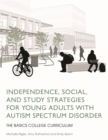 Independence, Social, and Study Strategies for Young Adults with Autism Spectrum Disorder : The Basics College Curriculum - Book