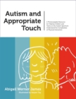 Autism and Appropriate Touch : A Photocopiable Resource for Helping Children and Teens on the Autism Spectrum Understand the Complexities of Physical Interaction - Book