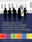 Turning Skills and Strengths into Careers for Young Adults with Autism Spectrum Disorder : The Basics College Curriculum - Book