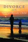 Divorce and the Special Needs Child : A Guide for Parents - Book