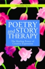 Poetry and Story Therapy : The Healing Power of Creative Expression - Book