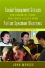 Social Enjoyment Groups for Children, Teens and Young Adults with Autism Spectrum Disorders : Guiding Toward Growth - Book