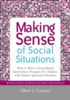Making Sense of Social Situations : How to Run a Group-Based Intervention Program for Children with Autism Spectrum Disorders - Book