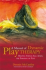 A Manual of Dynamic Play Therapy : Helping Things Fall Apart, the Paradox of Play - Book